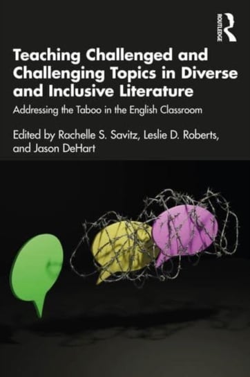 Teaching Challenged and Challenging Topics in Diverse and Inclusive Literature: Addressing the Taboo in the English Classroom Taylor & Francis Ltd.