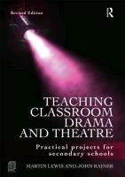 Teaching Classroom Drama and Theatre Lewis Martin, Rainer John