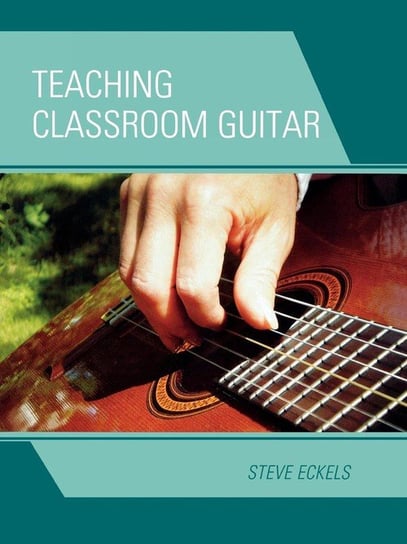 Teaching Classroom Guitar Eckels Steve