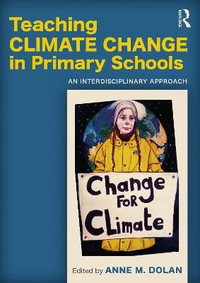 Teaching Climate Change in Primary Schools: An Interdisciplinary Approach Anne M. Dolan