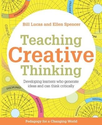 Teaching Creative Thinking: Developing Learners Who Think Critically and Can Solve Problems Lucas Bill, Spencer Ellen