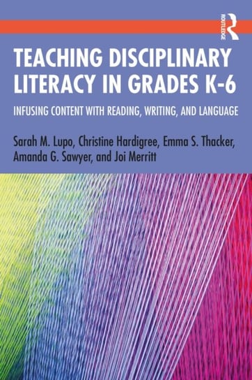 Teaching Disciplinary Literacy in Grades K-6: Infusing Content with Reading, Writing, and Language Taylor & Francis Ltd.