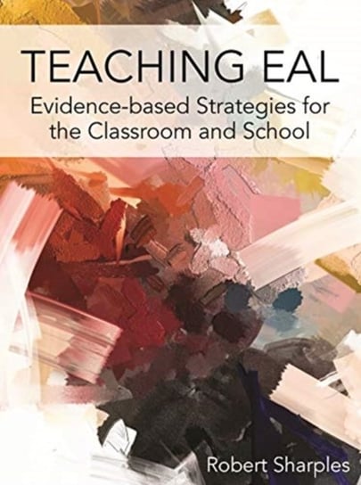 Teaching EAL: Evidence-based Strategies for the Classroom and School Robert Sharples