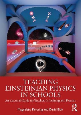 Teaching Einsteinian Physics in Schools. An Essential Guide for Teachers in Training and Practice Magdalena Kersting