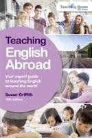 Teaching English Abroad: Your Expert Guide to Teaching English Around the World Griffith Susan