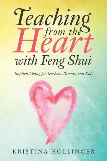 Teaching from the Heart with Feng Shui Hollinger Kristina