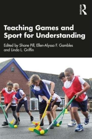 Teaching Games and Sport for Understanding Taylor & Francis Ltd.