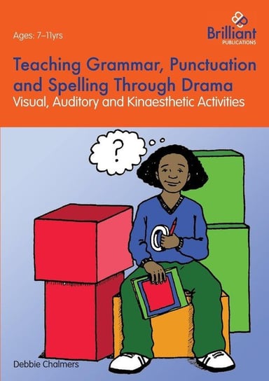 Teaching Grammar, Punctuation and Spelling Through Drama - Visual, Auditory and Kinaesthetic Activities Chalmers Debbie