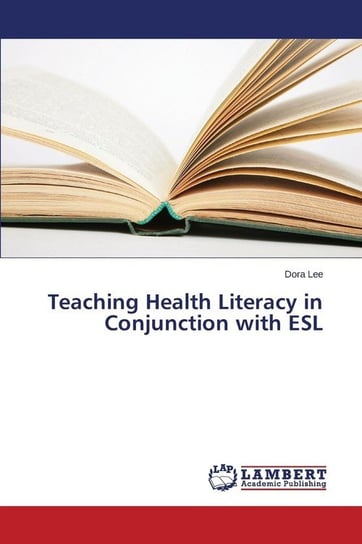 Teaching Health Literacy in Conjunction with ESL Lee Dora