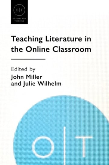 Teaching Literature in the Online Classroom Miller John