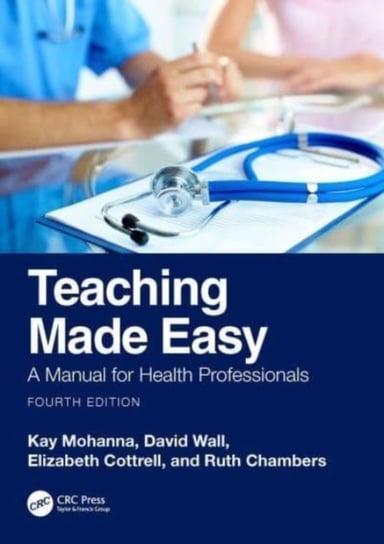 Teaching Made Easy: A Manual for Health Professionals Opracowanie zbiorowe