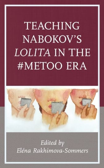 Teaching Nabokovs Lolita in the #MeToo Era Opracowanie zbiorowe