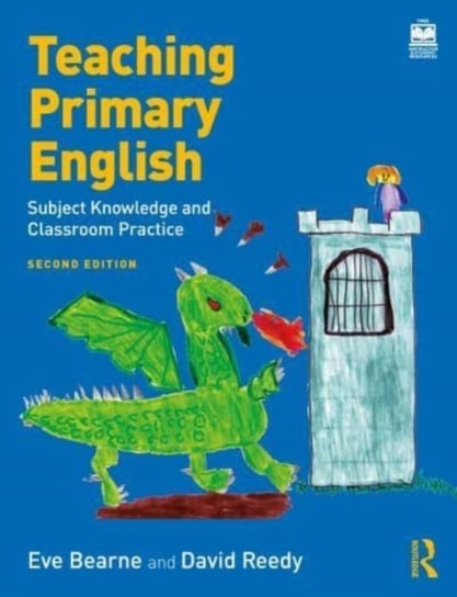 Teaching Primary English: Subject Knowledge and Classroom Practice Taylor & Francis Ltd.