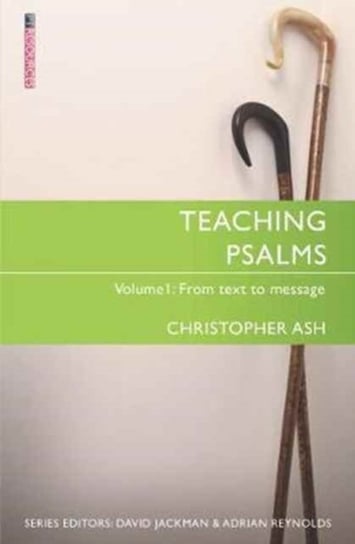 Teaching Psalms. From Text to Message. . Volume 1 Ash Christopher