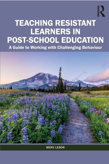 Teaching Resistant Learners in Post-School Education. A Guide to Working with Challenging Behaviour Taylor & Francis Ltd.