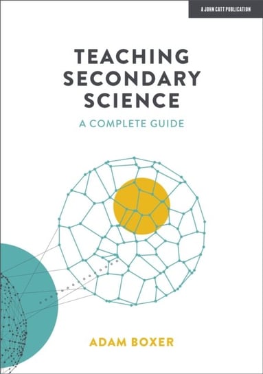 Teaching Secondary Science A Complete Guide Adam Boxer