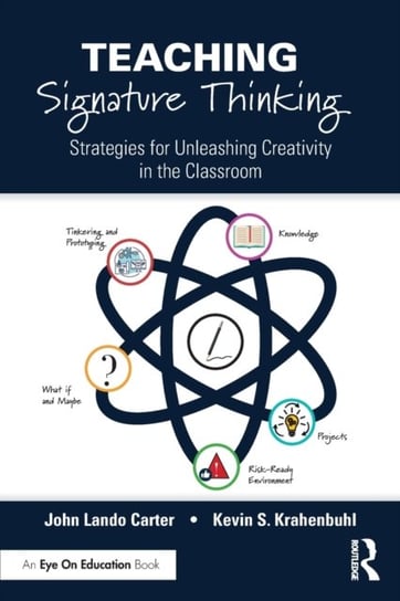 Teaching Signature Thinking: Strategies for Unleashing Creativity in the Classroom John Lando Carter, Kevin S. Krahenbuhl