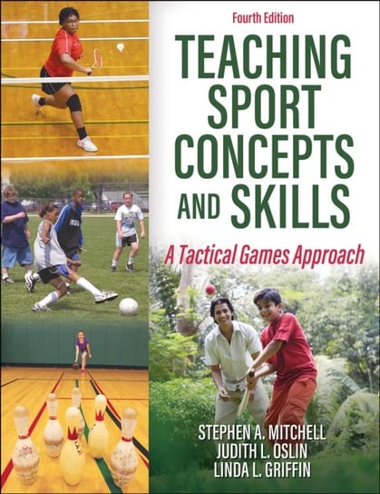 Teaching Sport Concepts and Skills: A Tactical Games Approach Opracowanie zbiorowe