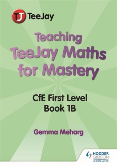 Teaching TeeJay Maths for Mastery: CfE First Level Book 1 B Gemma Meharg