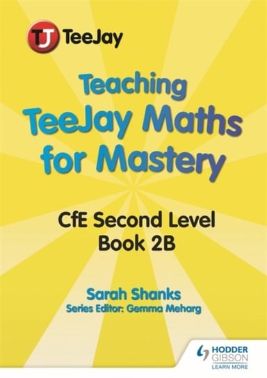 Teaching TeeJay Maths for Mastery: CfE Second Level Book 2 B Sarah Shanks