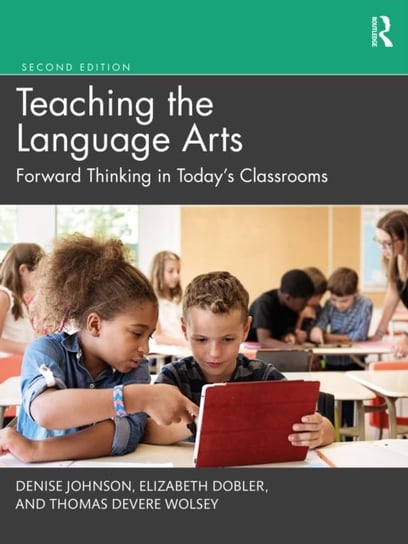 Teaching the Language Arts: Forward Thinking in Today's Classrooms Denise Johnson