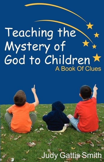 Teaching the Mystery of God to Children Smith Judy Gattis