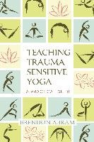 Teaching Trauma-Sensitive Yoga Abram Brendon