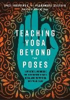 Teaching Yoga Beyond the Poses: A Practical Workbook for Integrating Themes, Ideas, and Inspiration Into Your Class Rountree Sage, Desiato Alexandra