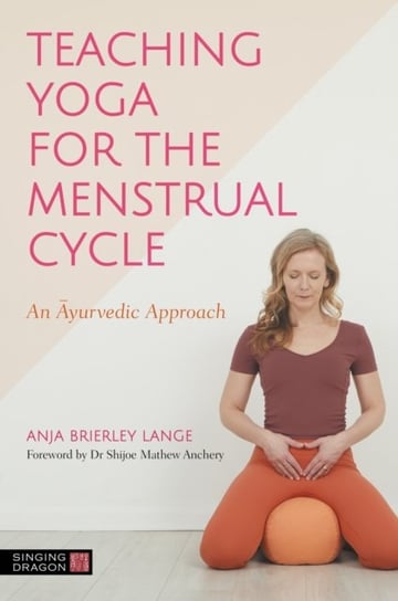 Teaching Yoga for the Menstrual Cycle: An Ayurvedic Approach Jessica Kingsley Publishers