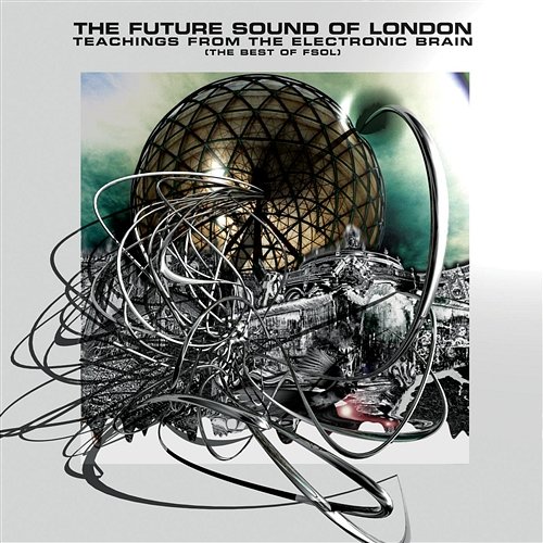 Teachings From The Electronic Brain The Future Sound Of London