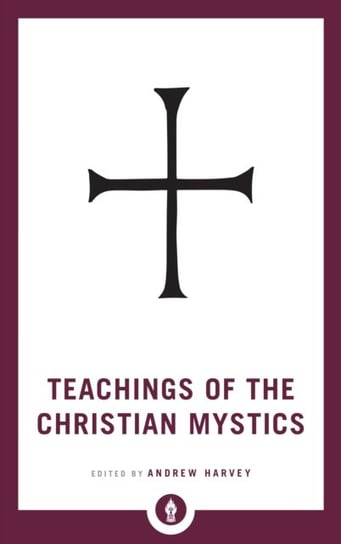 Teachings of the Christian Mystics Harvey Andrew
