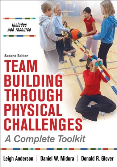 Team Building Through Physical Challenges: A Complete Toolkit Opracowanie zbiorowe