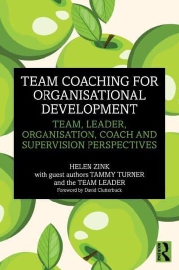 Team Coaching for Organisational Development: Team, Leader, Organisation, Coach and Supervision Perspectives Taylor & Francis Ltd.