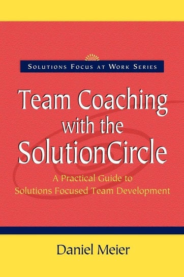 Team Coaching with the Solution Circle Meier Daniel