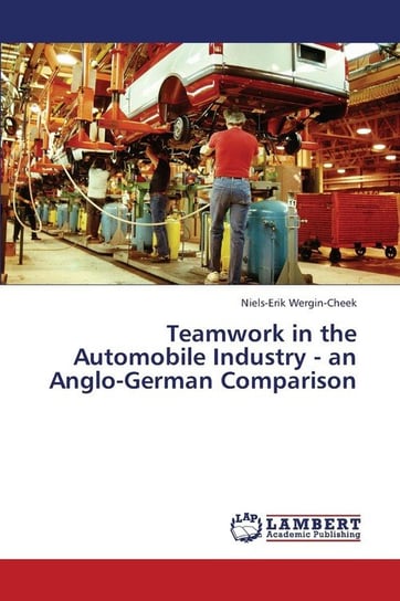 Teamwork in the Automobile Industry - An Anglo-German Comparison Wergin-Cheek Niels-Erik