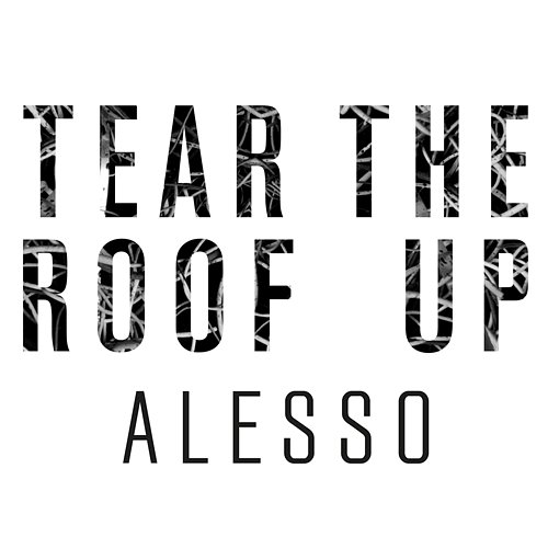 Tear The Roof Up Alesso