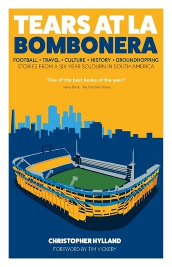 Tears at La Bombonera: Stories from a Six-Year Sojourn in South America Christopher Hylland