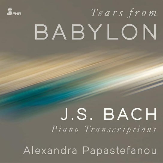 Tears From Babylon: Bach Piano Transcriptions Papastefanou Alexandra
