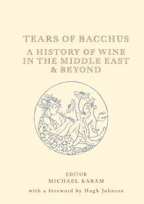 Tears of Bacchus: A History of Wine in the Middle East Johnson Hugh, Karam Michael