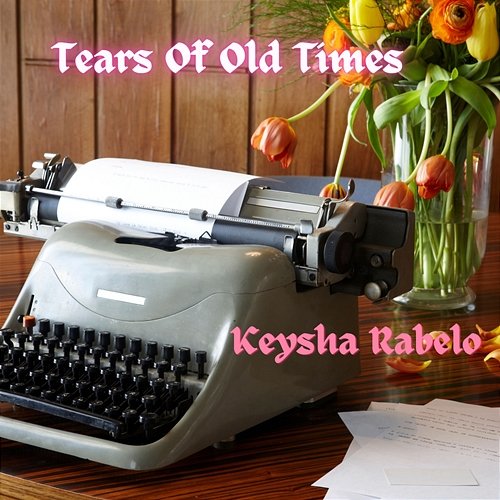 Tears Of Old Times Keysha Rabelo