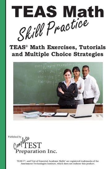 TEAS Math Skill Practice Complete Test Preparation Inc.