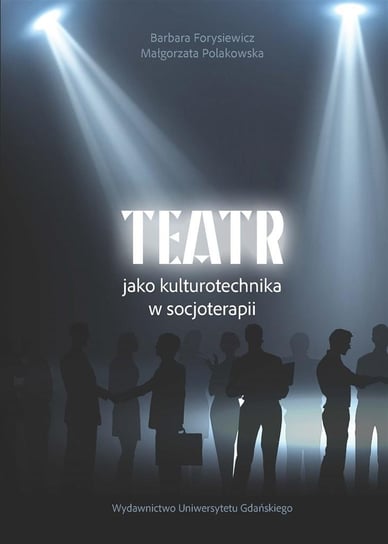 Teatr jako kulturotechnika w socjoterapii Opracowanie zbiorowe
