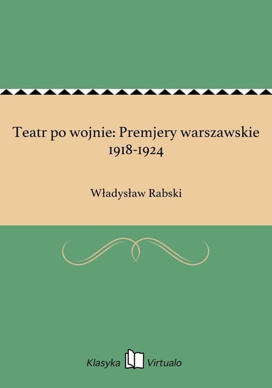 Teatr po wojnie: Premjery warszawskie 1918-1924 Rabski Władysław
