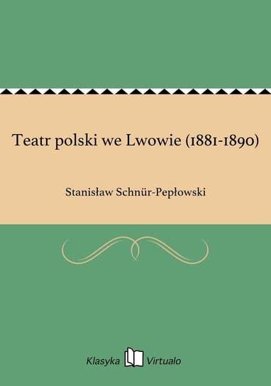 Teatr polski we Lwowie (1881-1890) Schnur-Pepłowski Stanisław