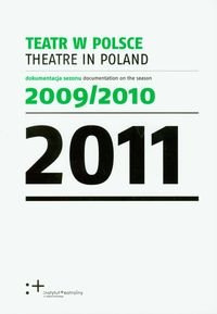 Teatr w Polsce 2011. Dokumentacja sezonu 2009/2010 Opracowanie zbiorowe