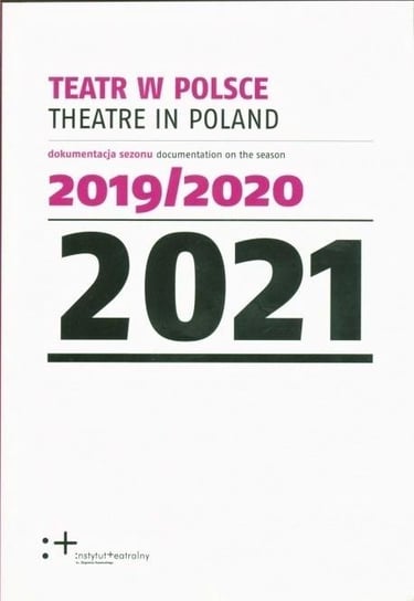 Teatr w Polsce 2021 dokumentacja sezonu 2019/2020 Opracowanie zbiorowe