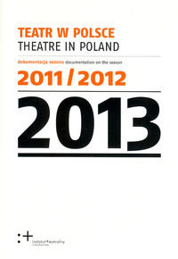 Teatr w Polsce / Theatre in Poland 2013 Opracowanie zbiorowe