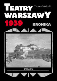 Teatry Warszawy 1939 Kronika Mościcki Tomasz
