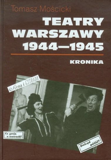 Teatry Warszawy 1944-1945. Kronika Mościcki Tomasz