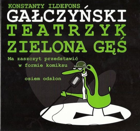 Teatrzyk Zielona Gęś Ma zaszczyt przedstawić w formie komiksu osiem odsłon Gałczyński Konstanty Ildefons